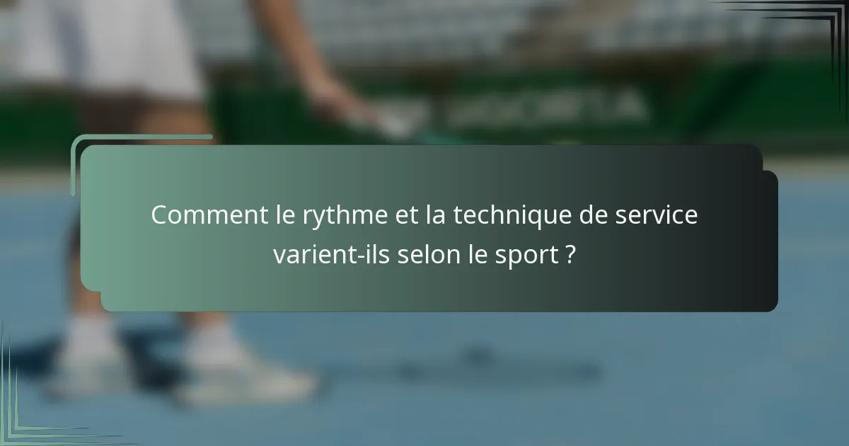 Comment le rythme et la technique de service varient-ils selon le sport ?