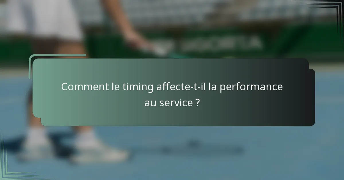 Comment le timing affecte-t-il la performance au service ?