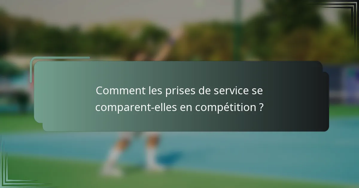 Comment les prises de service se comparent-elles en compétition ?