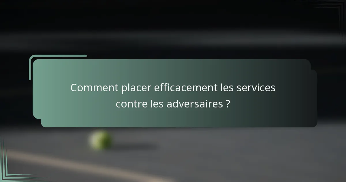Comment placer efficacement les services contre les adversaires ?