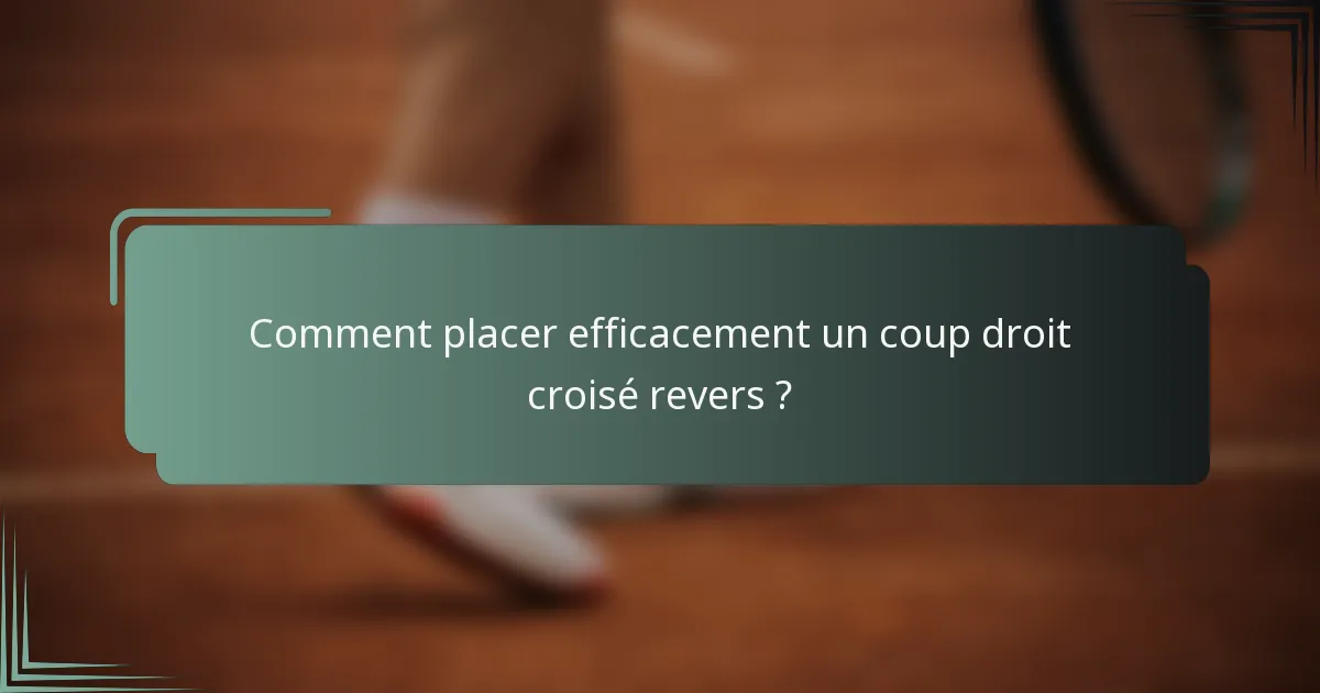 Comment placer efficacement un coup droit croisé revers ?