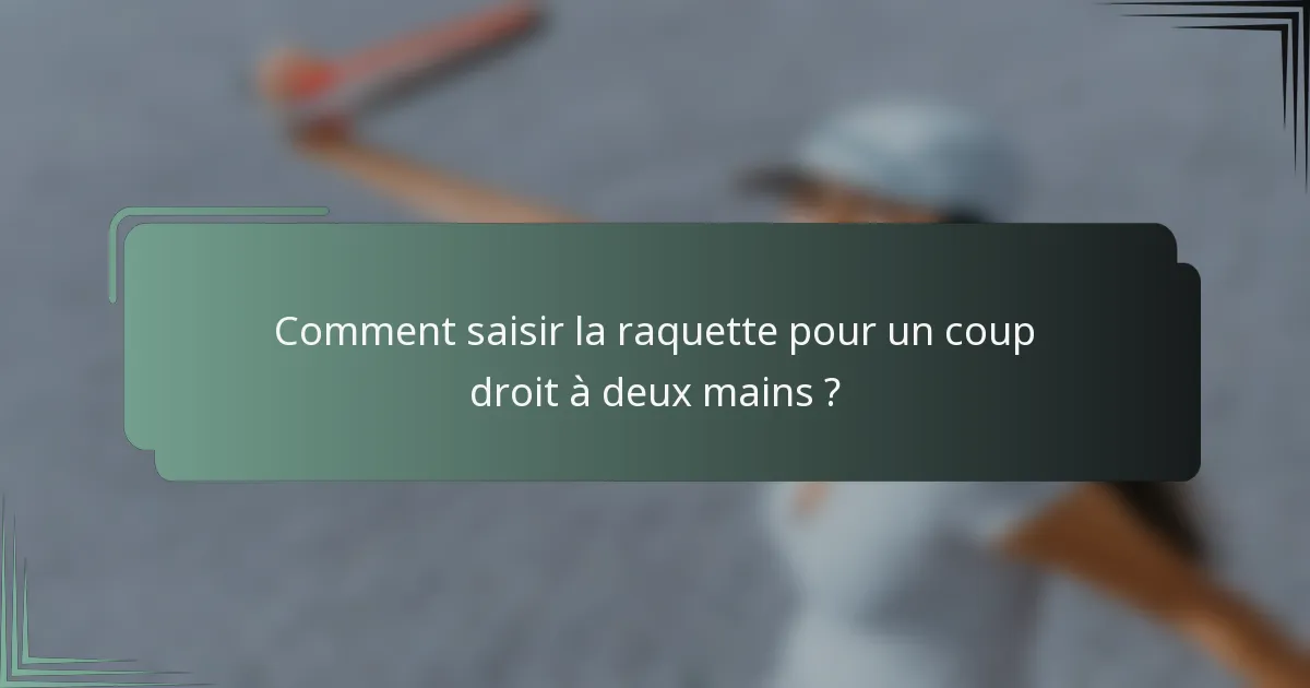 Comment saisir la raquette pour un coup droit à deux mains ?
