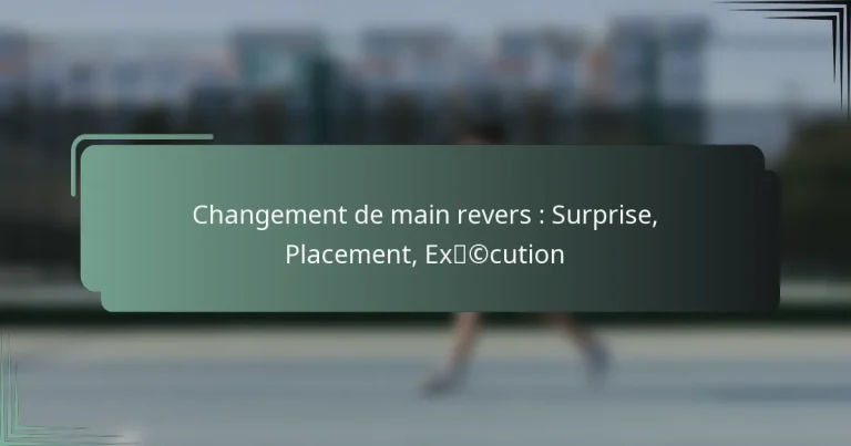 Changement de main revers : Surprise, Placement, Exécution