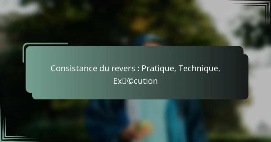 Consistance du revers : Pratique, Technique, Exécution