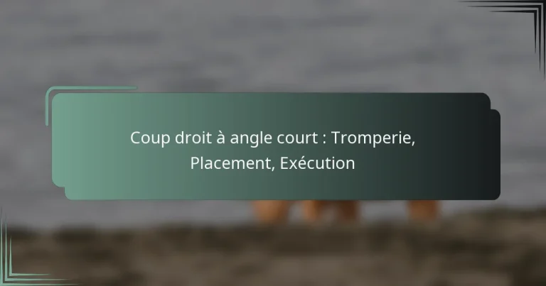 Coup droit à angle court : Tromperie, Placement, Exécution