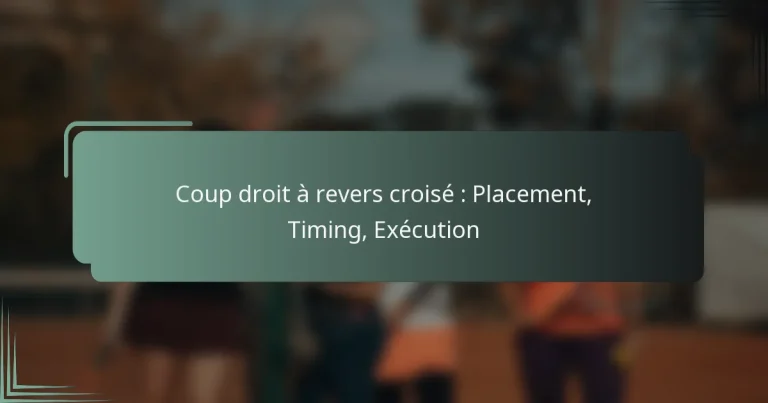 Coup droit à revers croisé : Placement, Timing, Exécution