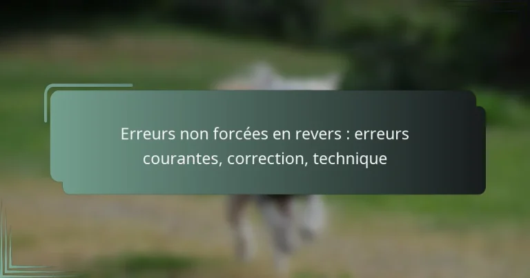 Erreurs non forcées en revers : erreurs courantes, correction, technique