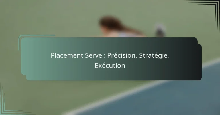 Placement Serve : Précision, Stratégie, Exécution