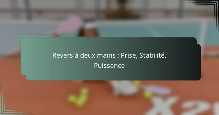 Revers à deux mains : Prise, Stabilité, Puissance