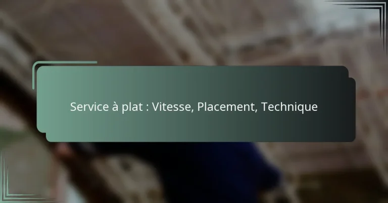 Service à plat : Vitesse, Placement, Technique