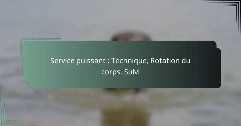 Service puissant : Technique, Rotation du corps, Suivi