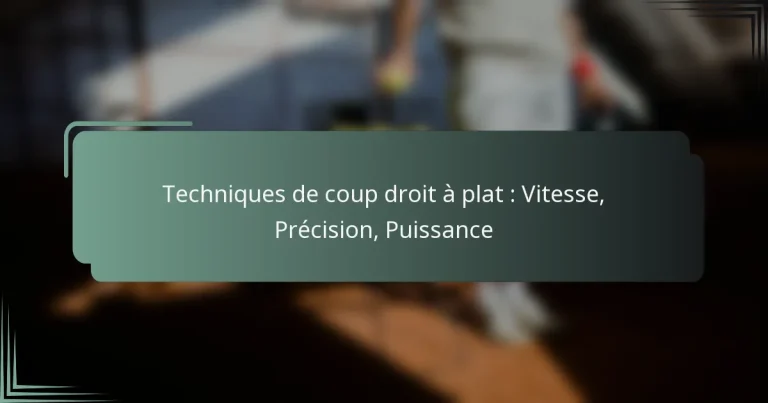 Techniques de coup droit à plat : Vitesse, Précision, Puissance