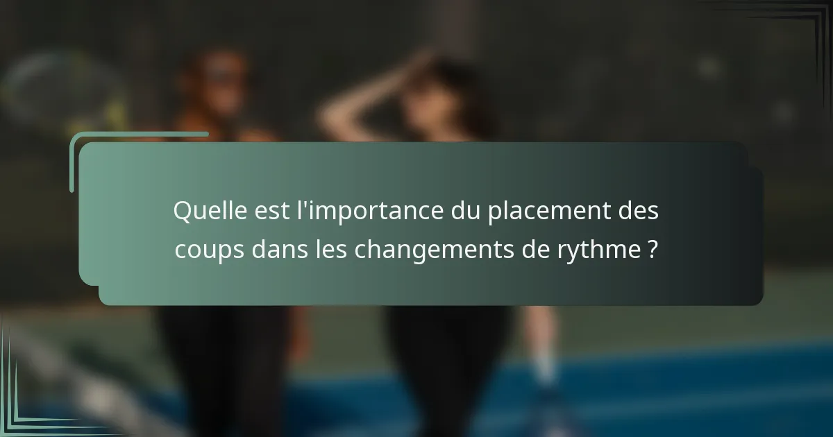 Quelle est l'importance du placement des coups dans les changements de rythme ?