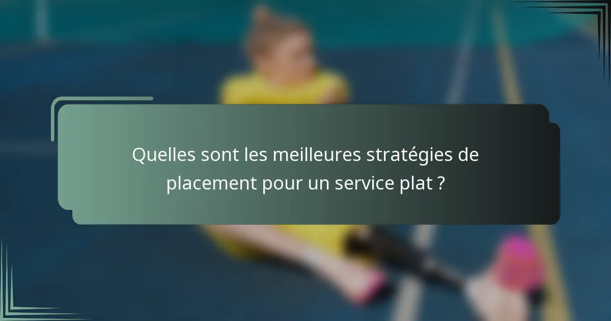 Quelles sont les meilleures stratégies de placement pour un service plat ?