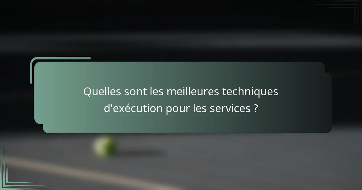 Quelles sont les meilleures techniques d'exécution pour les services ?