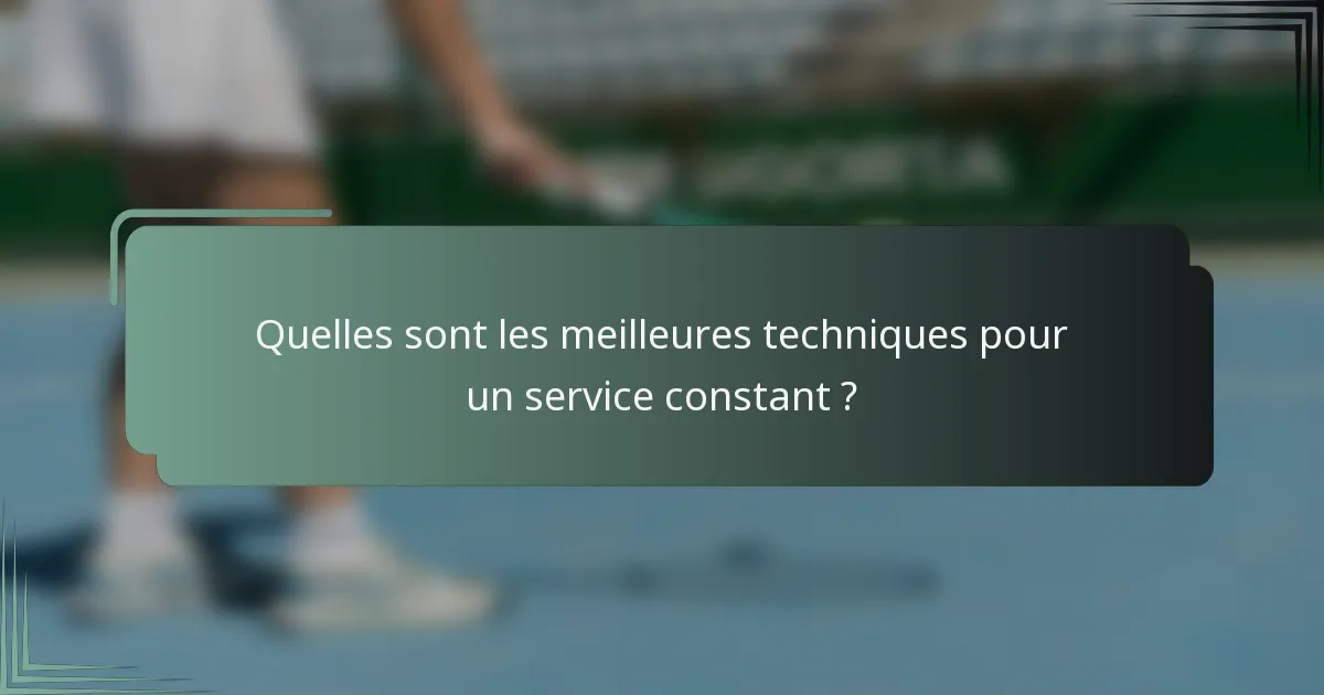 Quelles sont les meilleures techniques pour un service constant ?