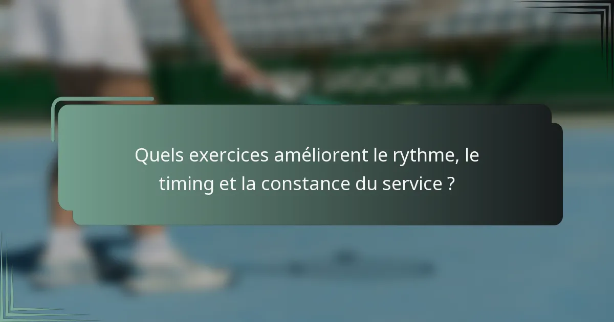 Quels exercices améliorent le rythme, le timing et la constance du service ?