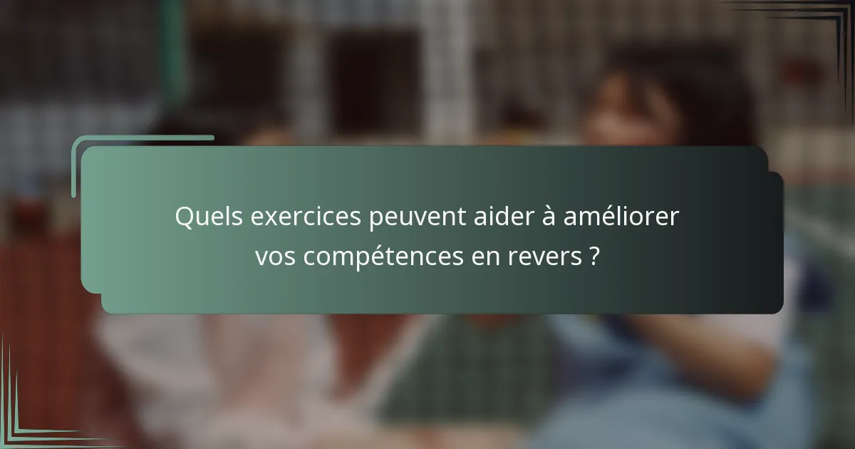 Quels exercices peuvent aider à améliorer vos compétences en revers ?
